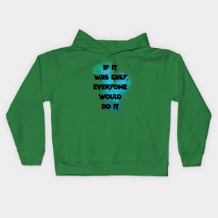 If it was easy, everyone would do it Kids Hoodie